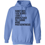 Sometimes I Use Words I Don't Understand Sound More Photosynthesis T-Shirt CustomCat