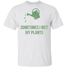 Sometimes I wet My Plants T-Shirt