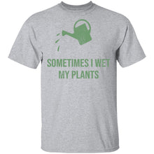 Sometimes I wet My Plants T-Shirt