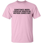 Sometimes When I Open My Mouth My Mother Comes Out T-Shirt CustomCat