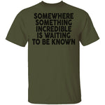 Somewhere Something Incredible Is Waiting To Be Known T-Shirt CustomCat