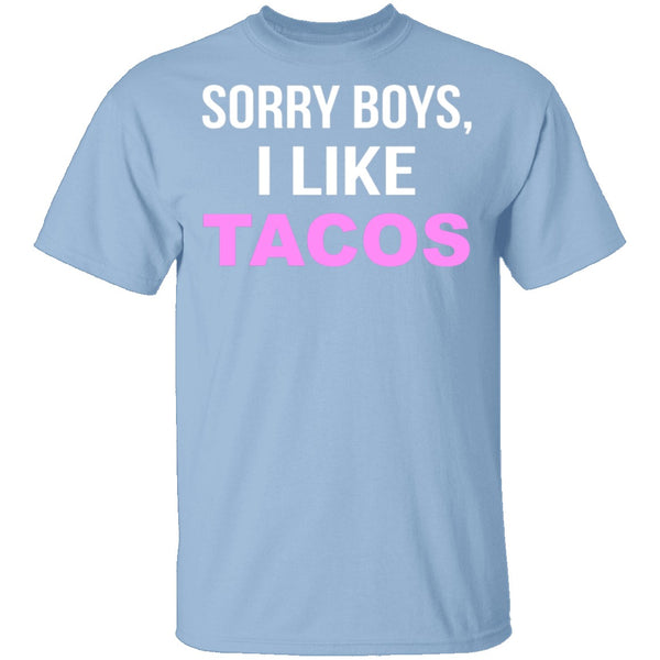 Sorry Boys I Like Tacos T-Shirt CustomCat