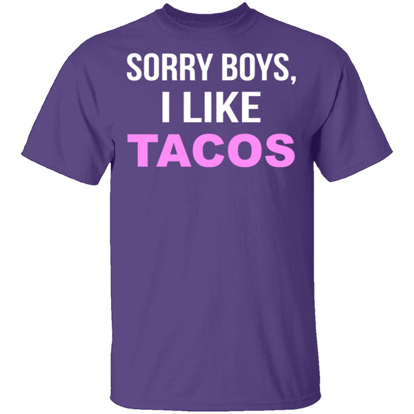 Sorry Boys I Like Tacos T-Shirt CustomCat