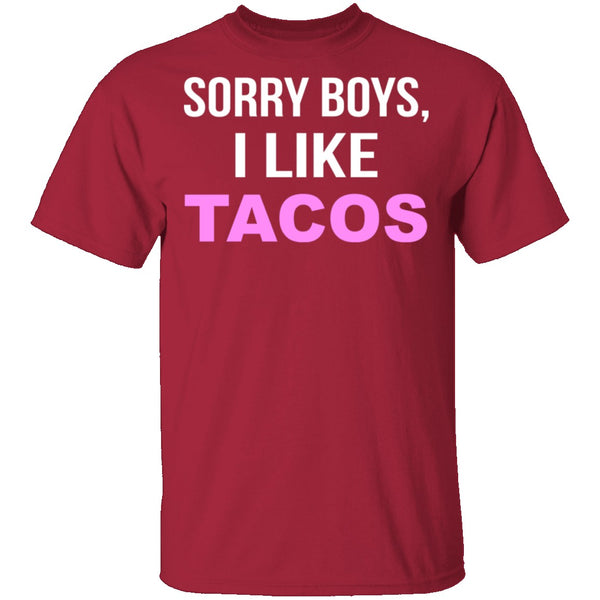 Sorry Boys I Like Tacos T-Shirt CustomCat