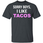 Sorry Boys I Like Tacos T-Shirt CustomCat