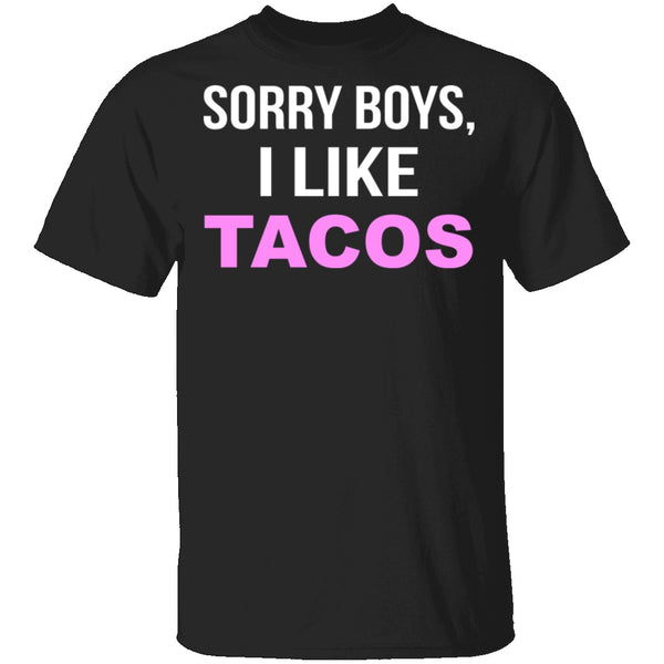 Sorry Boys I Like Tacos T-Shirt CustomCat