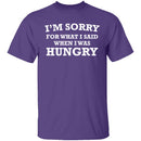 Sorry For What I Said When I Was Hungry T-Shirt CustomCat