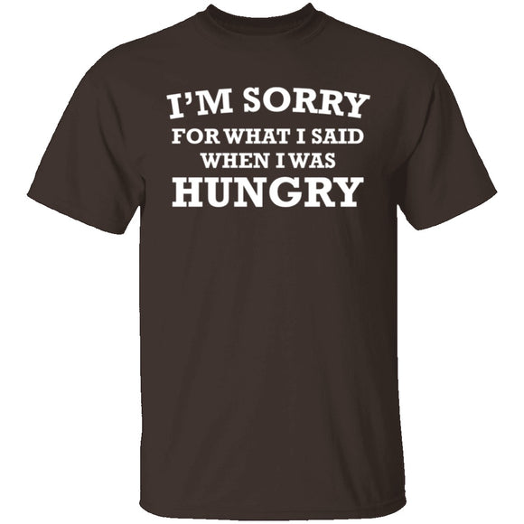 Sorry For What I Said When I Was Hungry T-Shirt CustomCat