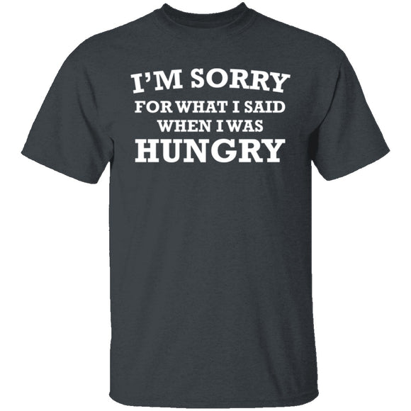 Sorry For What I Said When I Was Hungry T-Shirt CustomCat