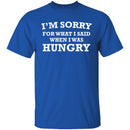 Sorry For What I Said When I Was Hungry T-Shirt CustomCat