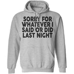Sorry For Whatever I Said Or Did Last Night T-Shirt CustomCat