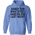 Sorry For Whatever I Said Or Did Last Night T-Shirt CustomCat