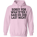 Sorry For Whatever I Said Or Did Last Night T-Shirt CustomCat