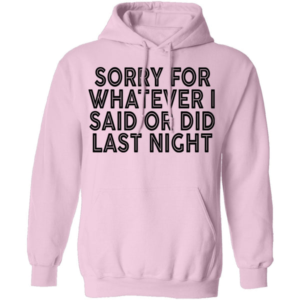 Sorry For Whatever I Said Or Did Last Night T-Shirt CustomCat