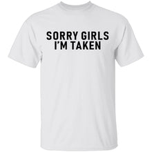 Sorry Girls I'm Taken T-Shirt