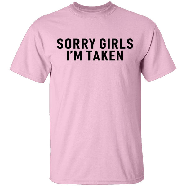 Sorry Girls I'm Taken T-Shirt CustomCat