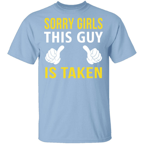 Sorry Girls This Guy Is Taken T-Shirt CustomCat