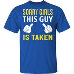 Sorry Girls This Guy Is Taken T-Shirt CustomCat