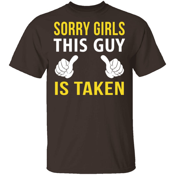 Sorry Girls This Guy Is Taken T-Shirt CustomCat