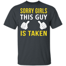 Sorry Girls This Guy Is Taken T-Shirt CustomCat