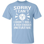 Sorry I Can't I Didn't Roll High Enough T-Shirt CustomCat