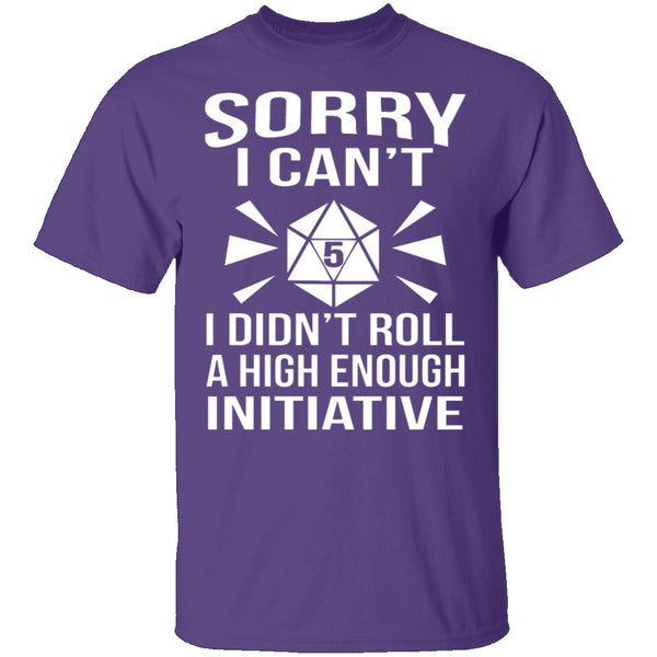 Sorry I Can't I Didn't Roll High Enough T-Shirt CustomCat