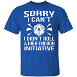 Sorry I Can't I Didn't Roll High Enough T-Shirt CustomCat