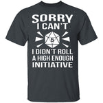 Sorry I Can't I Didn't Roll High Enough T-Shirt CustomCat