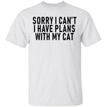 Sorry I Can't I Have Plans With My Cat T-Shirt CustomCat