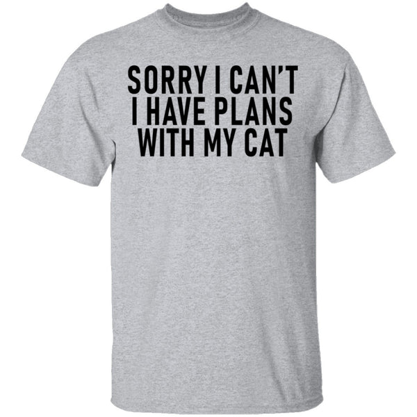 Sorry I Can't I Have Plans With My Cat T-Shirt CustomCat