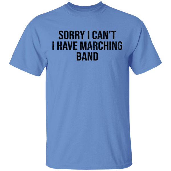 Sorry I Can't I Have Marching Band T-Shirt CustomCat