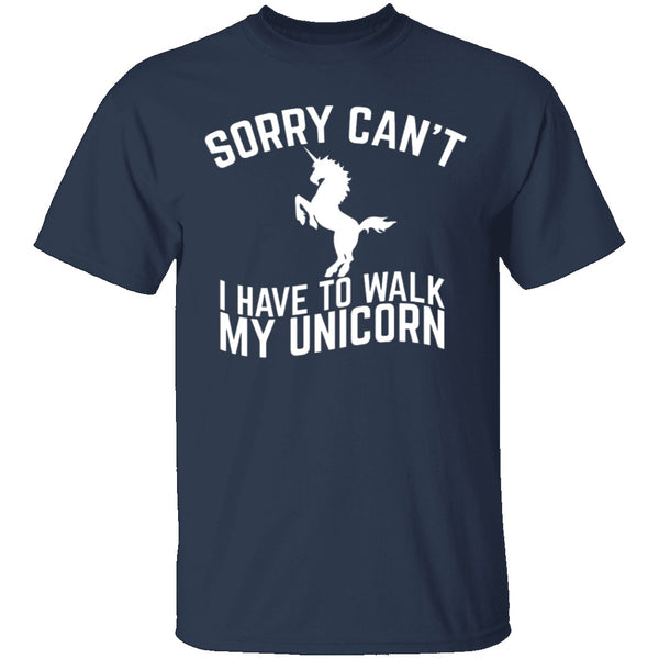 Sorry I Have To Walk My Unicorn T-Shirt CustomCat