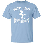 Sorry I Have To Walk My Unicorn T-Shirt CustomCat