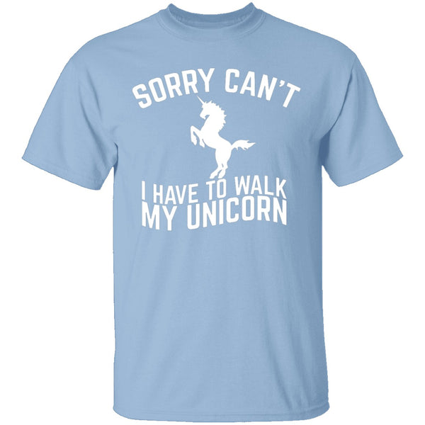 Sorry I Have To Walk My Unicorn T-Shirt CustomCat