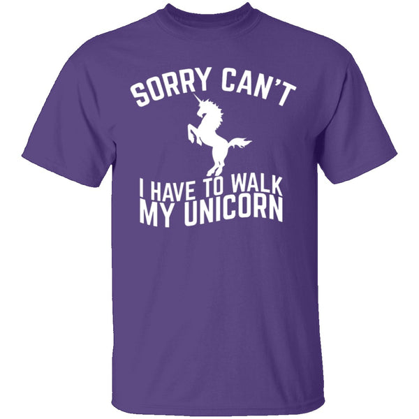 Sorry I Have To Walk My Unicorn T-Shirt CustomCat