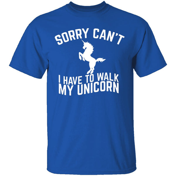 Sorry I Have To Walk My Unicorn T-Shirt CustomCat