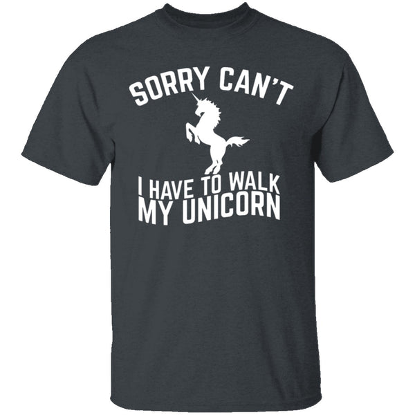 Sorry I Have To Walk My Unicorn T-Shirt CustomCat