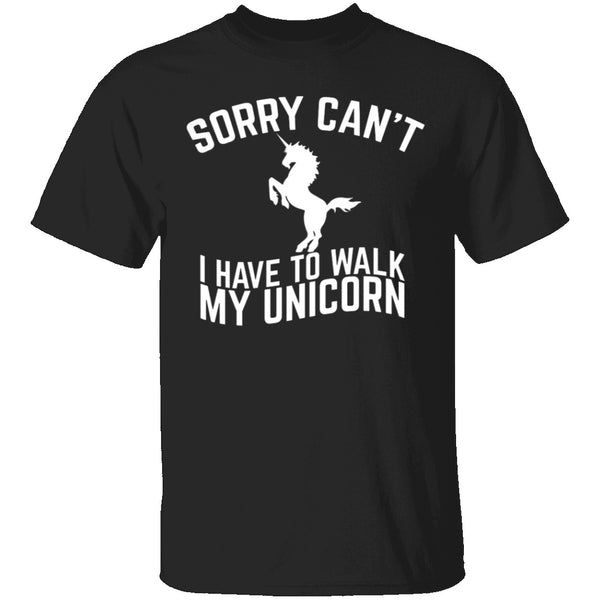 Sorry I Have To Walk My Unicorn T-Shirt CustomCat