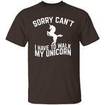 Sorry I Have To Walk My Unicorn T-Shirt CustomCat