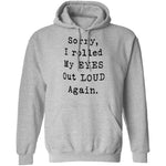 Sorry I Rolled My Eyes Out Loud Again T-Shirt CustomCat