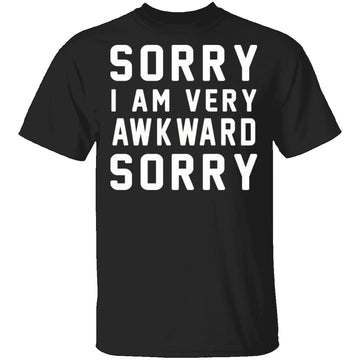 Sorry I'm Awkward Sorry T-Shirt CustomCat