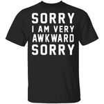 Sorry I'm Awkward Sorry T-Shirt CustomCat