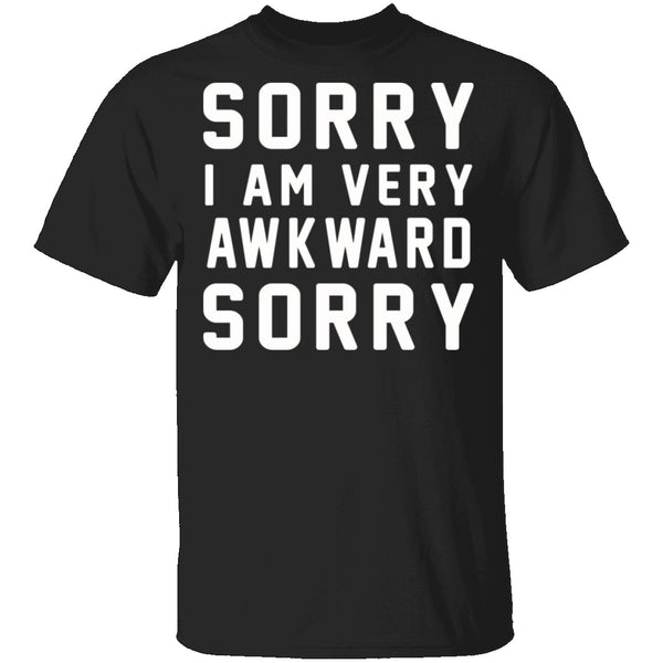 Sorry I'm Awkward Sorry T-Shirt CustomCat