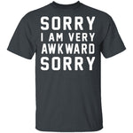 Sorry I'm Awkward Sorry T-Shirt CustomCat