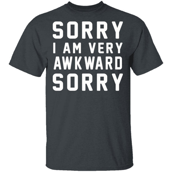 Sorry I'm Awkward Sorry T-Shirt CustomCat