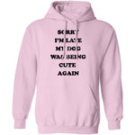 Sorry I'm Late My Dog Was Being Cute Again T-Shirt CustomCat
