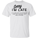 Sorry I'm Late T-Shirt CustomCat