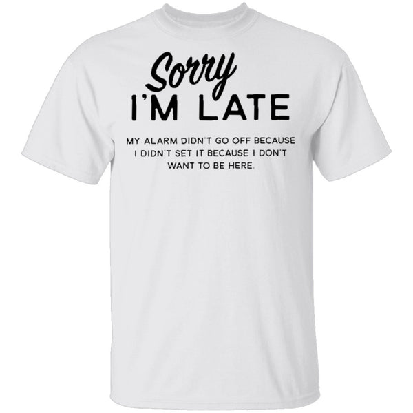 Sorry I'm Late T-Shirt CustomCat