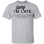 Sorry I'm Late T-Shirt CustomCat