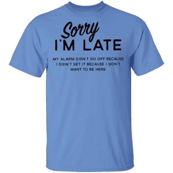 Sorry I'm Late T-Shirt CustomCat